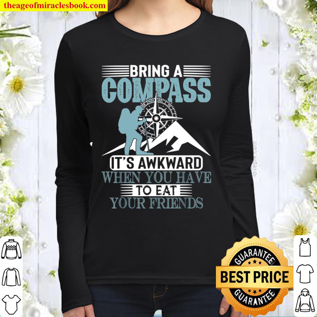 Bring A Compass It_s Awkward When You Eat Friends Funny Gift Women Long Sleeved