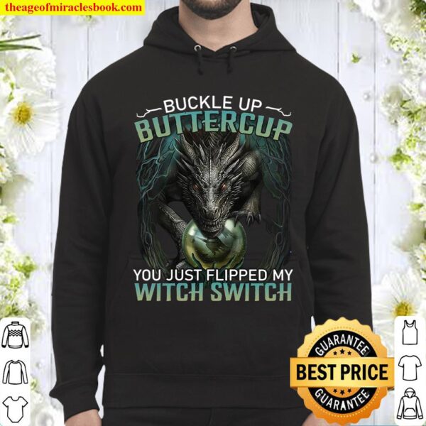 Buckle up buttercup you just flipped my witch switch Hoodie