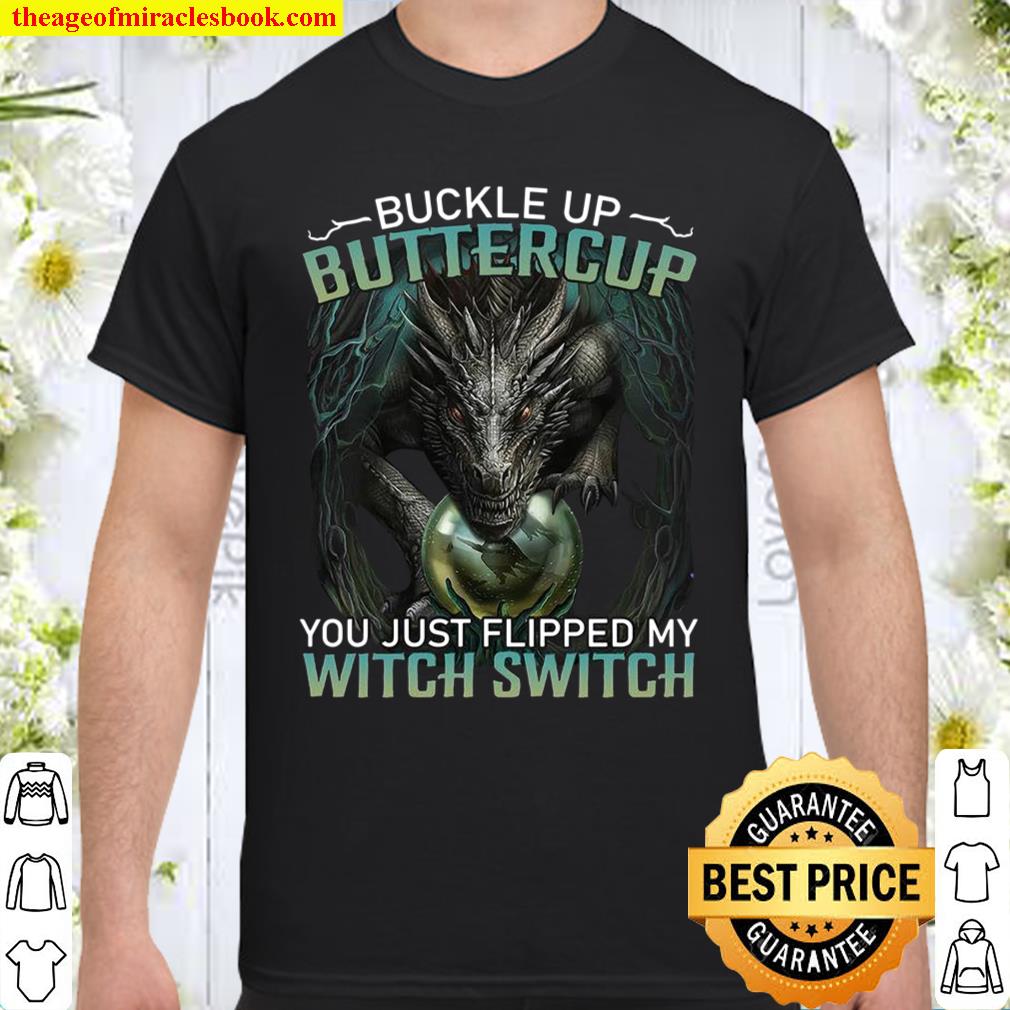 Buckle up buttercup you just flipped my witch switch shirt, hoodie, tank top, sweater