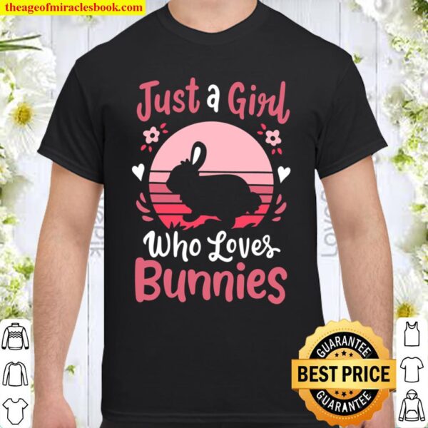Bunny Just a Girl Who Loves Bunnies Shirt