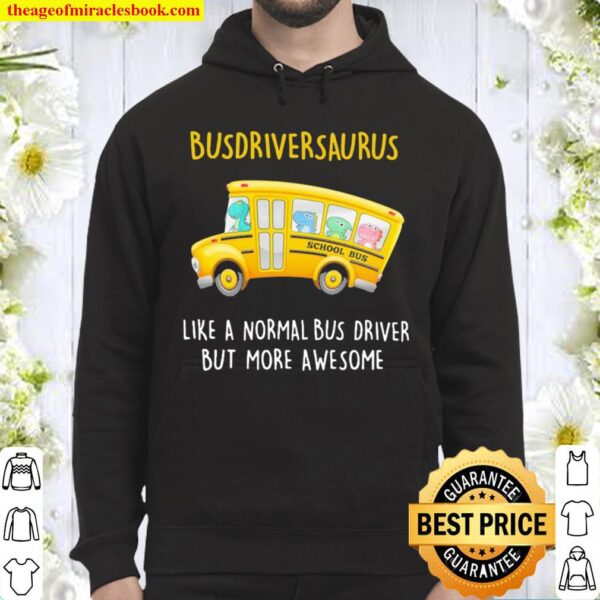 Busdriversaurus like a normal Bus driver but more awesome Hoodie