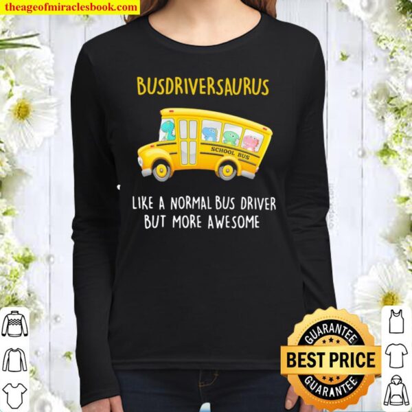 Busdriversaurus like a normal Bus driver but more awesome Women Long Sleeved