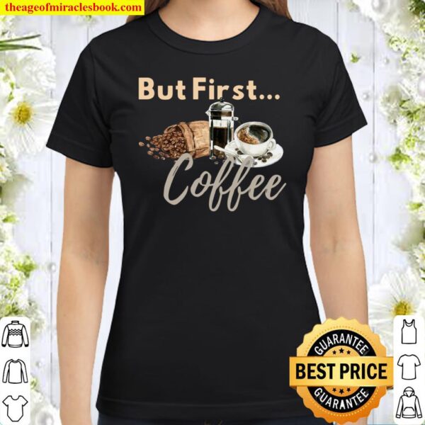 But First Coffee ,Motherhood Classic Women T-Shirt