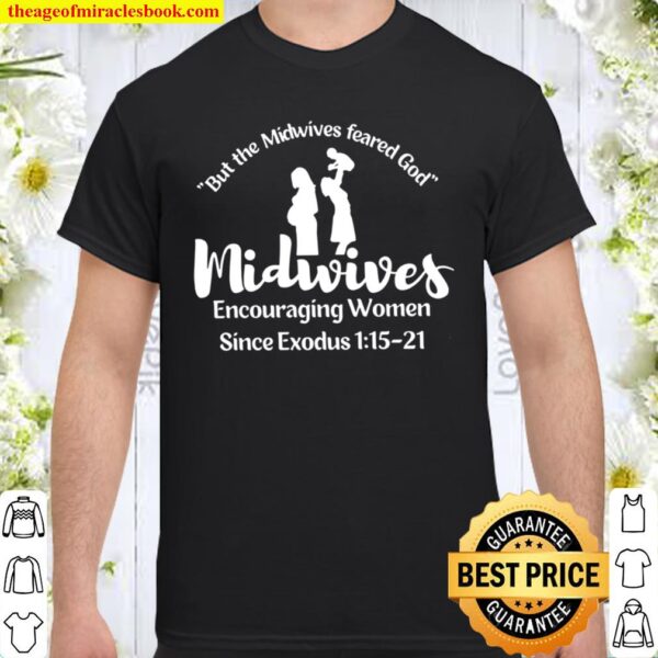 But The Midwives Feared God Midwives Encoiraging Women Since Exodus 1 Shirt