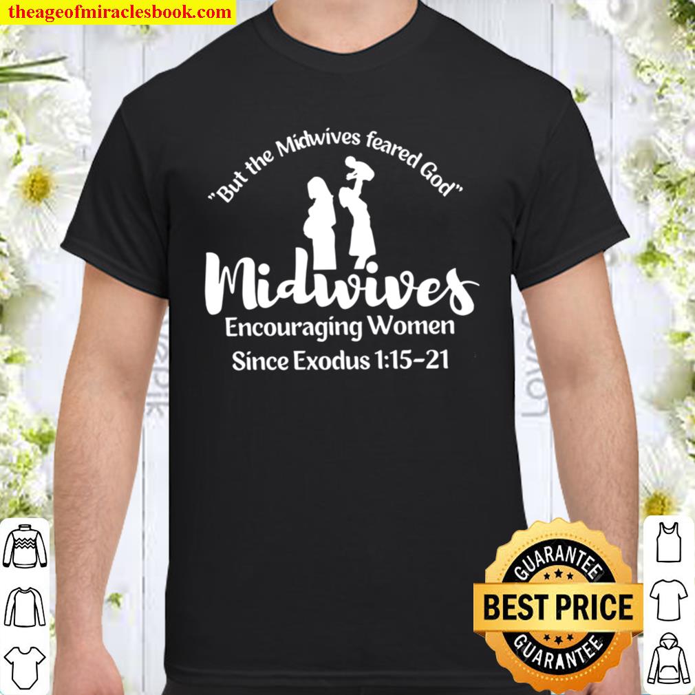 But The Midwives Feared God Midwives Encoiraging Women Since Exodus 1 15 21 Shirt