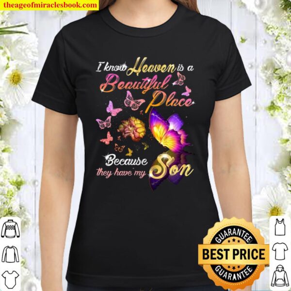 Butterfly I Know Heaven Is A Beautiful Place Because They Have My Son Classic Women T-Shirt