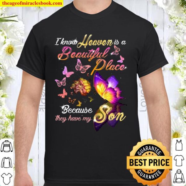 Butterfly I Know Heaven Is A Beautiful Place Because They Have My Son Shirt