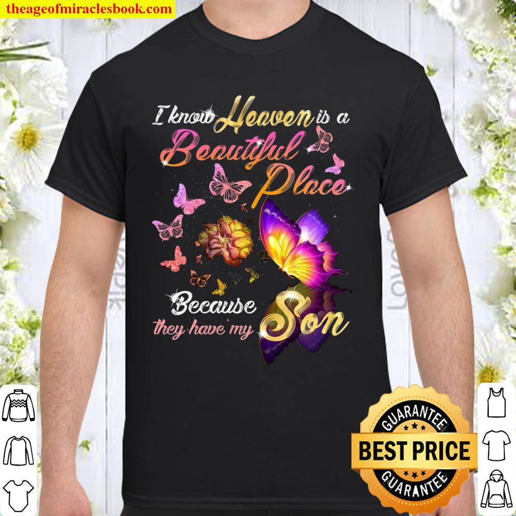 Butterfly I Know Heaven Is A Beautiful Place Because They Have My Son 2021 Shirt, Hoodie, Long Sleeved, SweatShirt