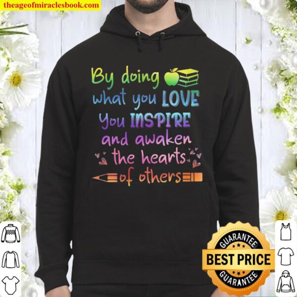 By Doing What You Love You Inspire And Awaken The Hearts Of Others Hoodie