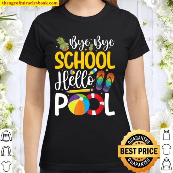 Bye Bye School Hello Pool Summer Teacher Student Classic Women T-Shirt