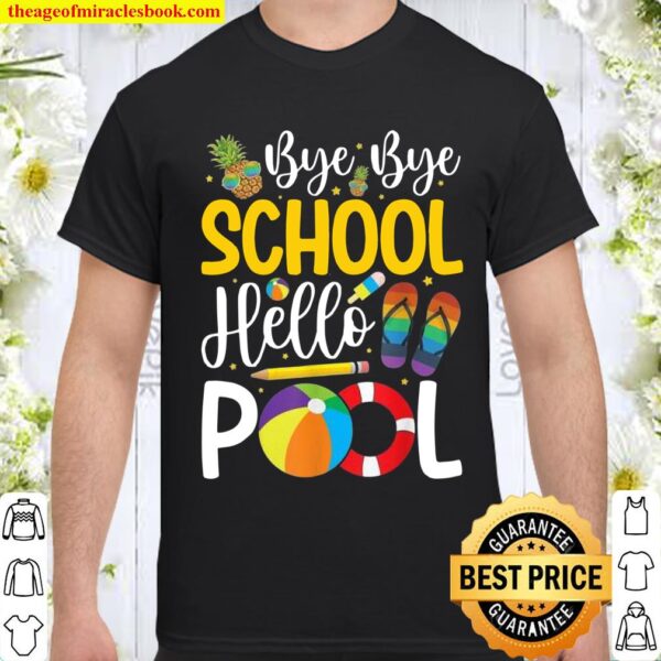 Bye Bye School Hello Pool Summer Teacher Student Shirt