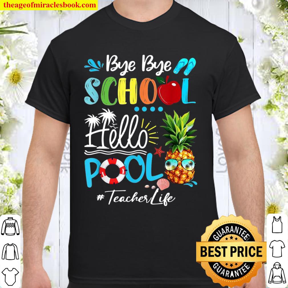 Bye Bye School Hello Pool Teacher Life Shirt