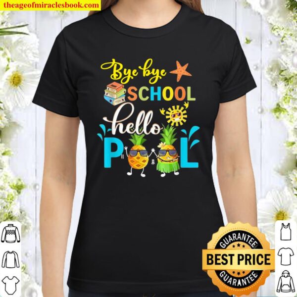 Bye Bye School Hello Pool, Teacher, Teacher Off Duty Classic Women T-Shirt