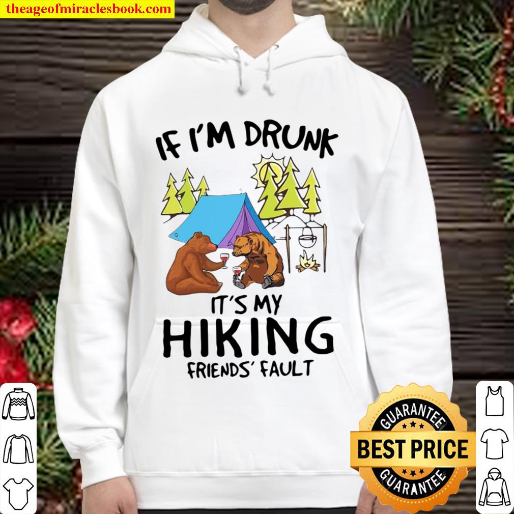 Camping bear If I’m drunk it’s my hiking friends’ fault Hoodie