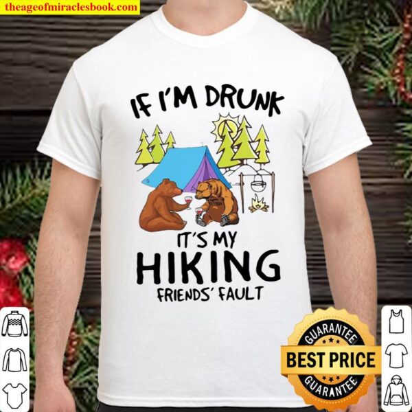 Camping bear If I’m drunk it’s my hiking friends’ fault Shirt