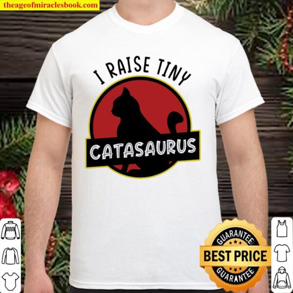 Cat I Raise Tiny Catasaurus Shirt