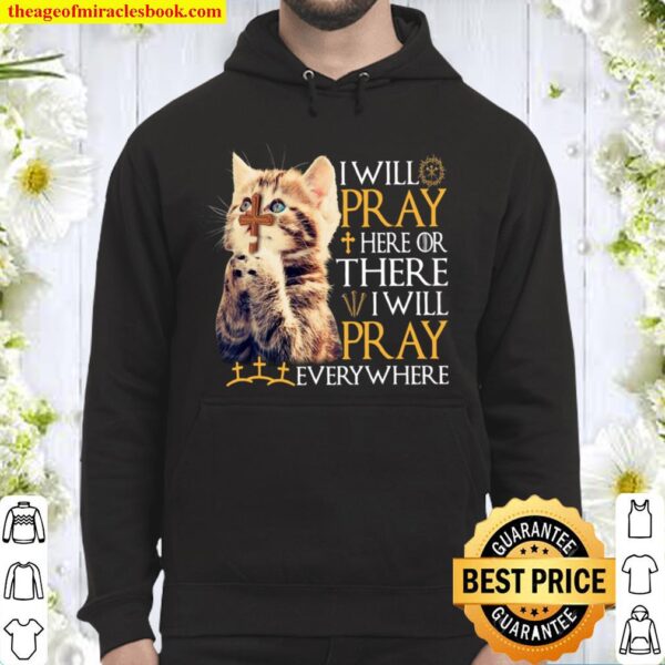 Cat I Will Pray Here Or There I Will Pray Everywhere Hoodie