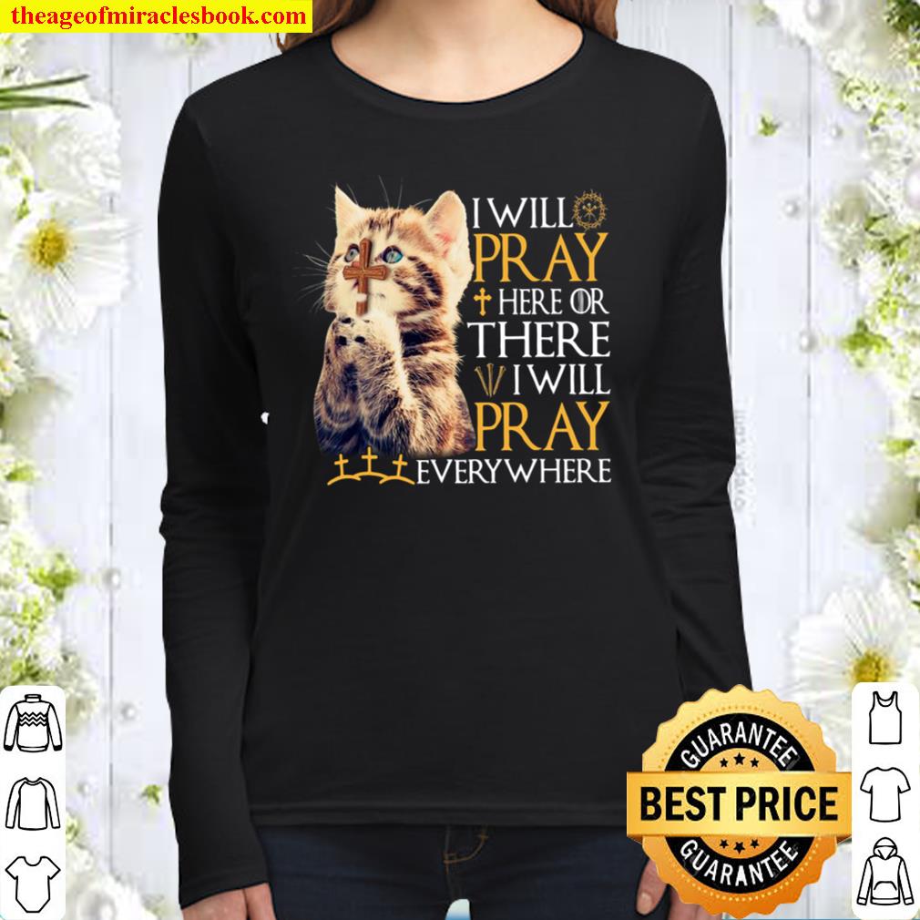 Cat I Will Pray Here Or There I Will Pray Everywhere Women Long Sleeved