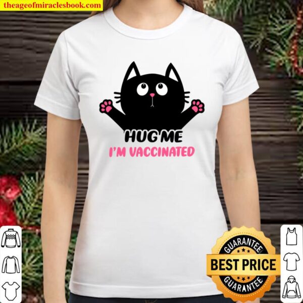 Cat Lovers – Hug Me I’m Vaccinated Funny Cat Lovers Classic Women T-Shirt