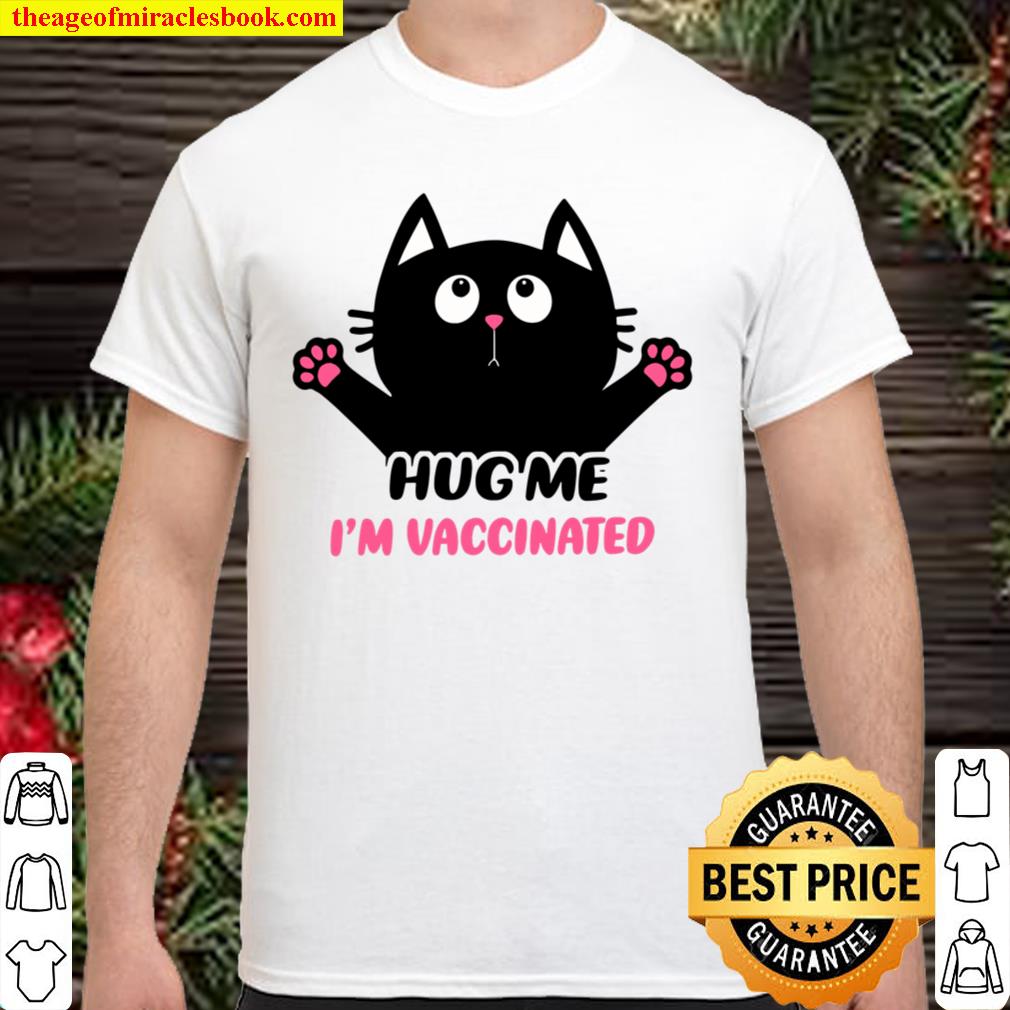 Cat Lovers – Hug Me I’m Vaccinated Funny Cat Lovers limited Shirt, Hoodie, Long Sleeved, SweatShirt