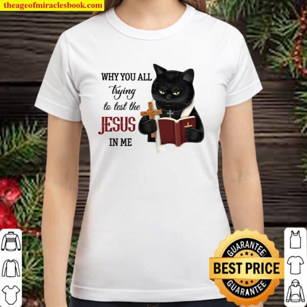 Cat Why You All Trying To Test The Jesus In Me Classic Women T-Shirt