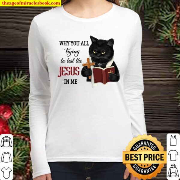 Cat Why You All Trying To Test The Jesus In Me Women Long Sleeved