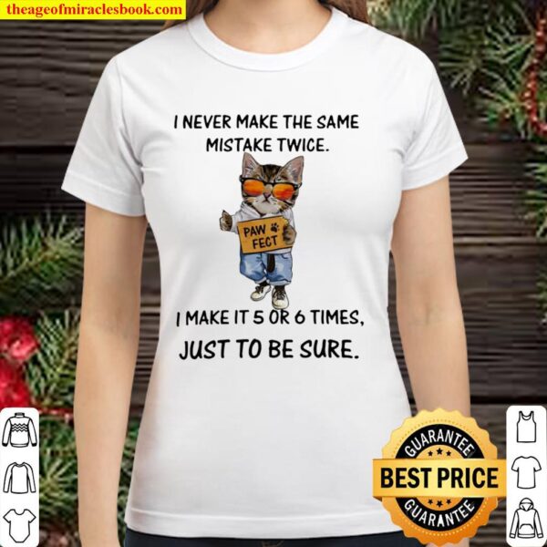 Cat i never make the same mistake twice i make it 5 or 6 times just to Classic Women T-Shirt