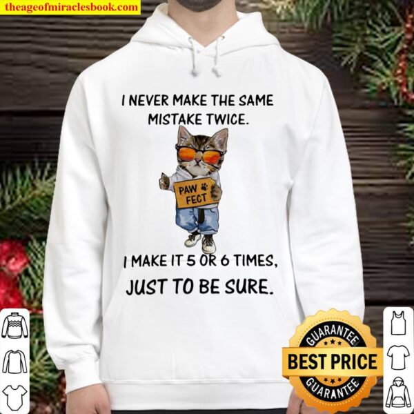 Cat i never make the same mistake twice i make it 5 or 6 times just to Hoodie