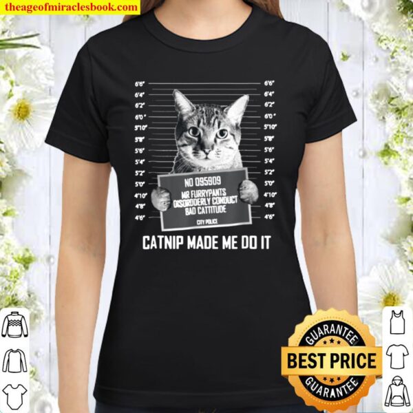 Catnip Made Me Do It Funny Cat Tee Classic Women T-Shirt
