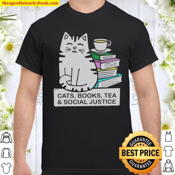 Cats Books Tea Social Justice Shirt