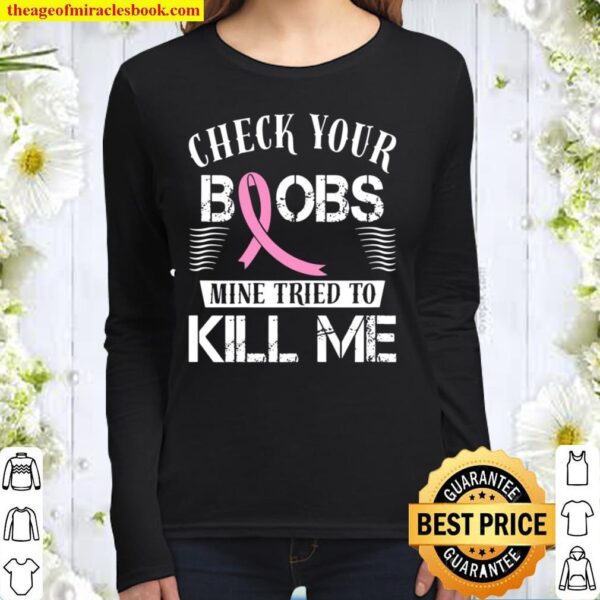 Check Your Boobs Mine Tried To Kill Me Breast Cancer Women Long Sleeved