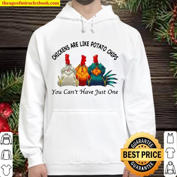 Chickens Are Like Potato Chips You Can’t Have Just One Hoodie
