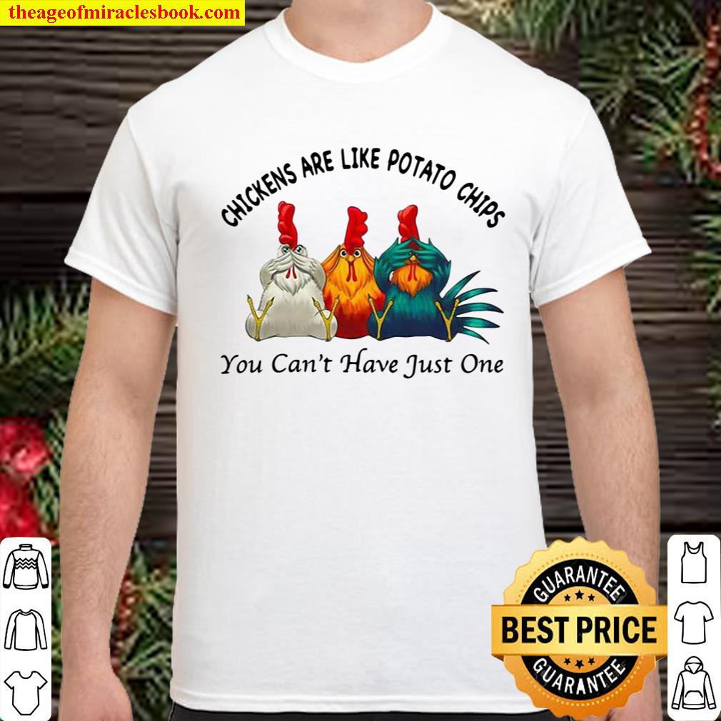 Chickens Are Like Potato Chips You Can’t Have Just One shirt, hoodie, tank top, sweater