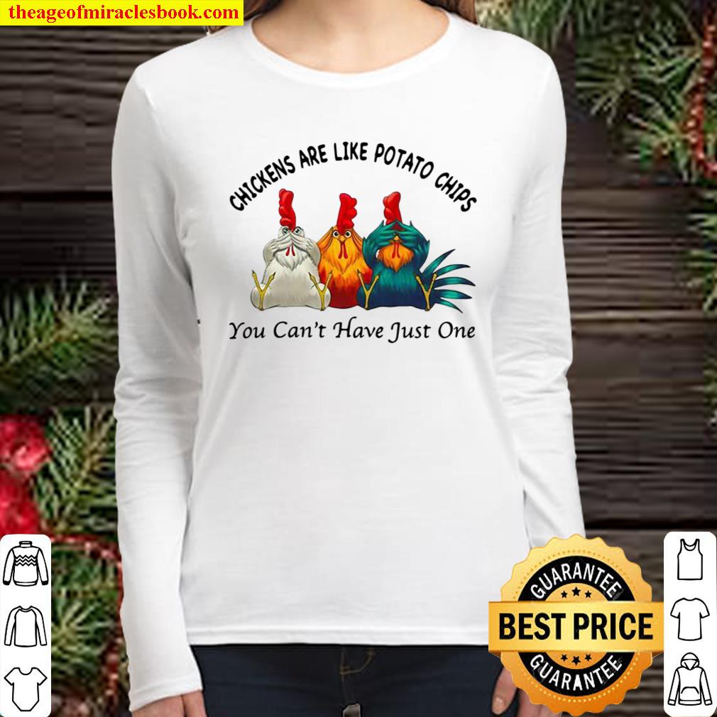 Chickens Are Like Potato Chips You Can’t Have Just One Women Long Sleeved