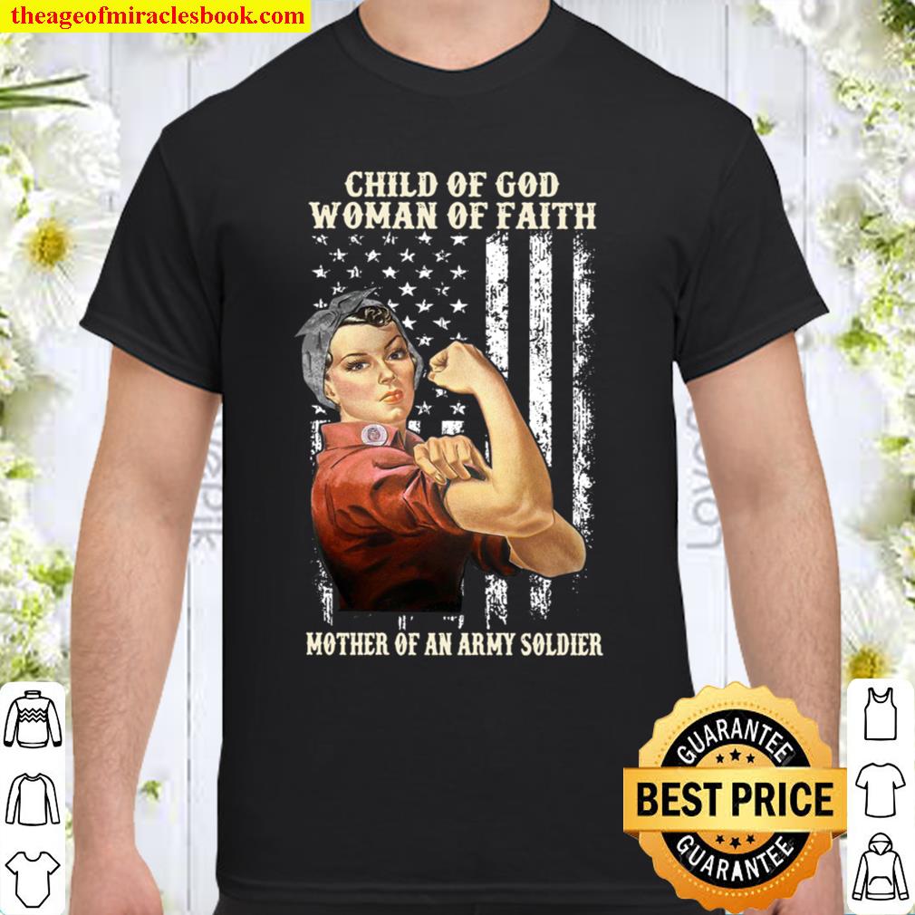 Child Of God Woman Of Faith Mother Of An Army Soldier Shirt