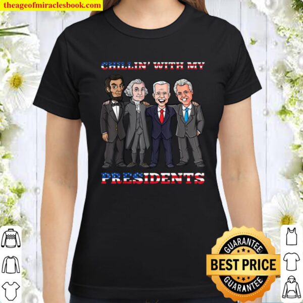 Chillin With My Presidents 4th Of July Patriotic USA Classic Women T-Shirt