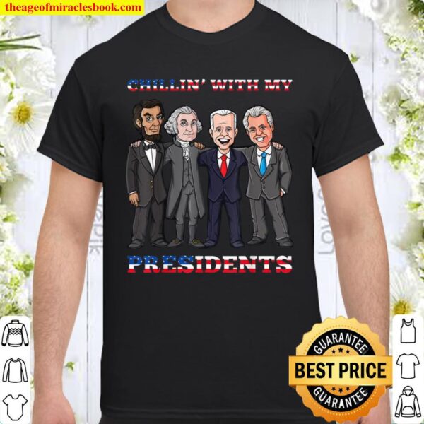 Chillin With My Presidents 4th Of July Patriotic USA Shirt