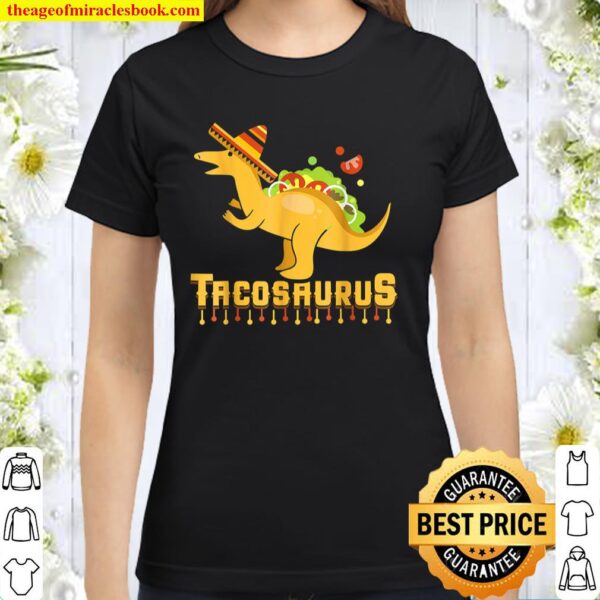 Cinco De Mayo Tacosaurus Tees Tacos Dinosaur Kids Gift Classic Women T-Shirt