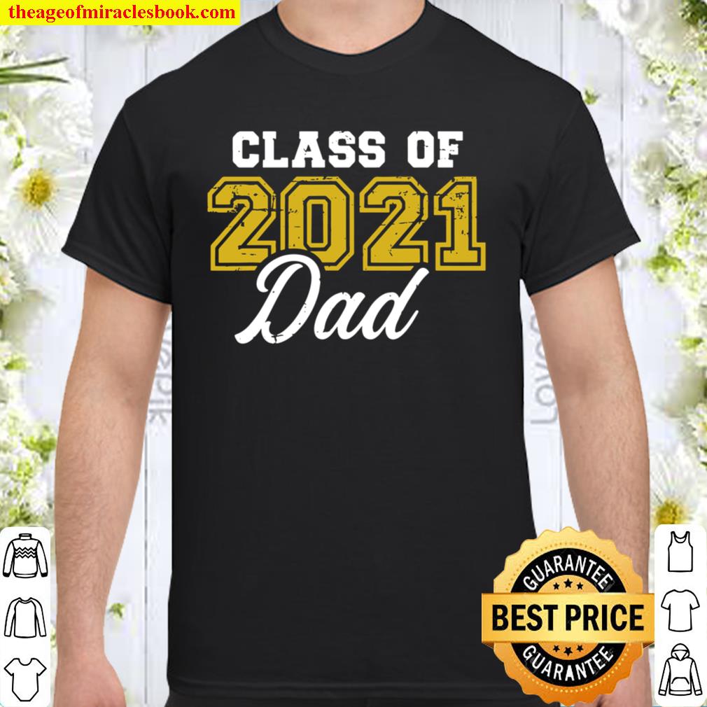 Class Of 2021 Dad limited Shirt, Hoodie, Long Sleeved, SweatShirt