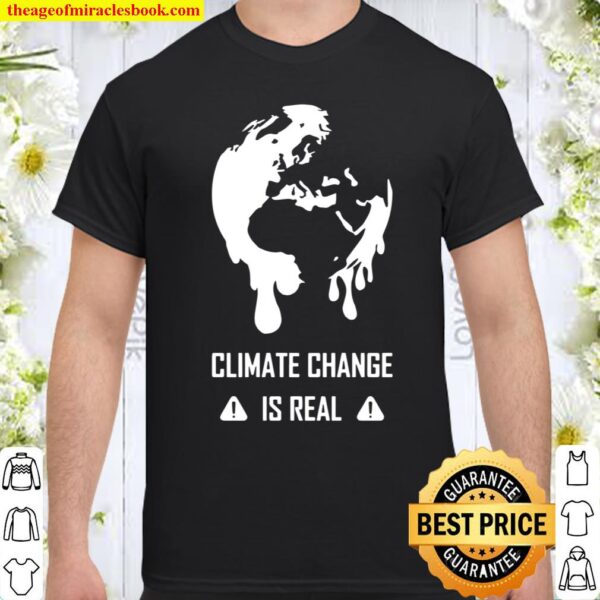 Climate Change Is Real Shirt