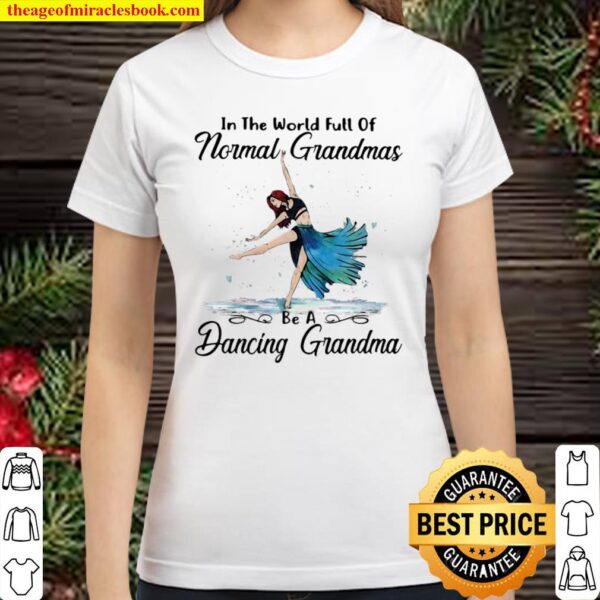 Contemporary Dance In The World Full Of Normal Grandmas Be A Dancing G Classic Women T-Shirt