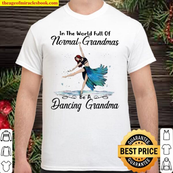 Contemporary Dance In The World Full Of Normal Grandmas Be A Dancing G Shirt