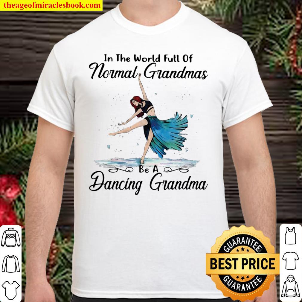 Contemporary Dance In The World Full Of Normal Grandmas Be A Dancing Grandma hot Shirt, Hoodie, Long Sleeved, SweatShirt