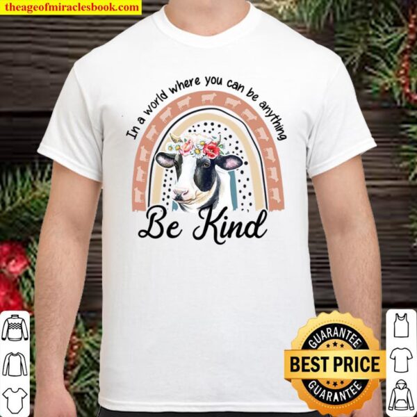 Cow In A World Where You Can Be Anything Be Kind Shirt