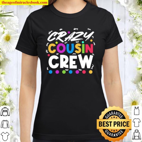 Crazy Cousin Gifts for Best Cousins Family Reunion Cuz Classic Women T-Shirt