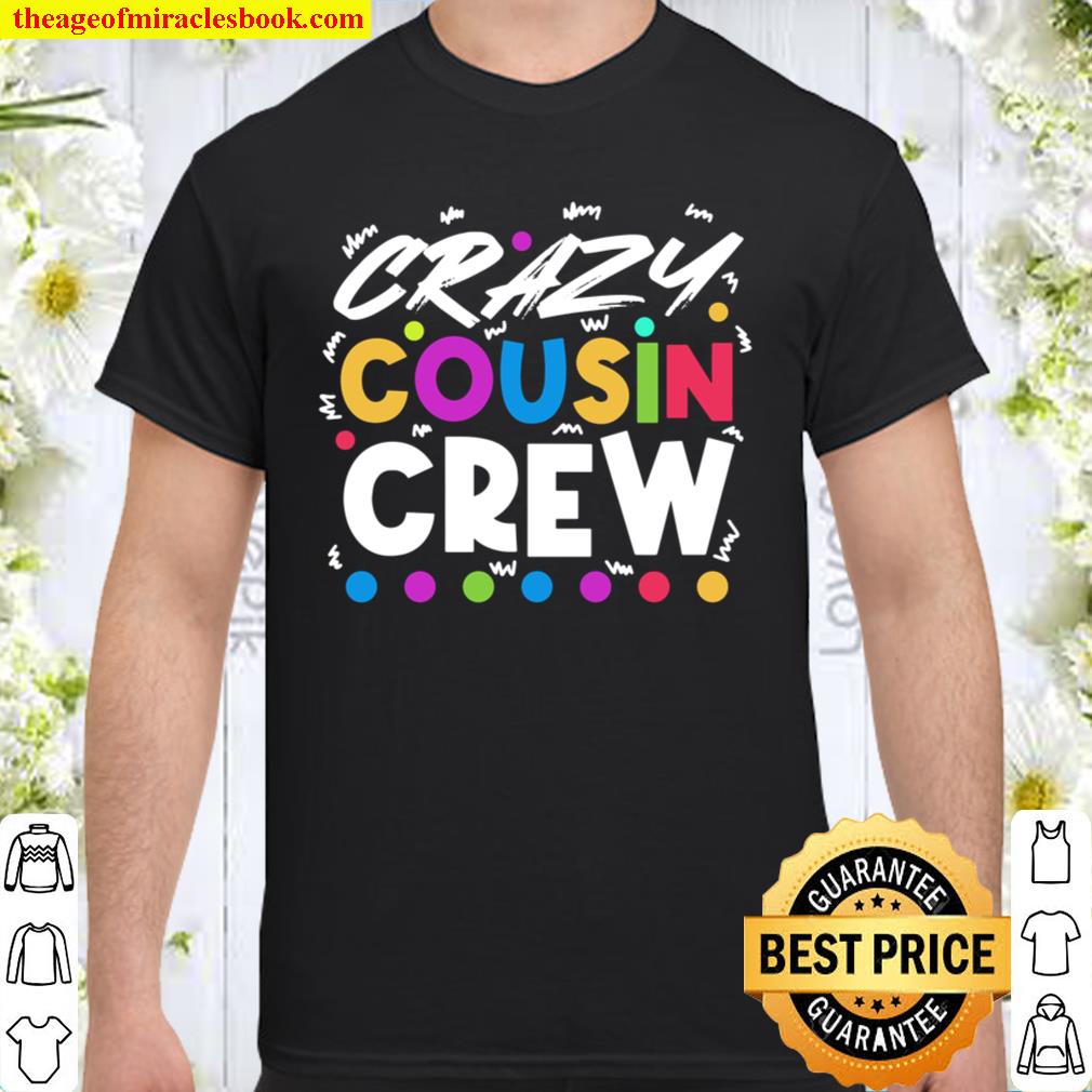 Crazy Cousin Gifts for Best Cousins Family Reunion Cuz new Shirt, Hoodie, Long Sleeved, SweatShirt