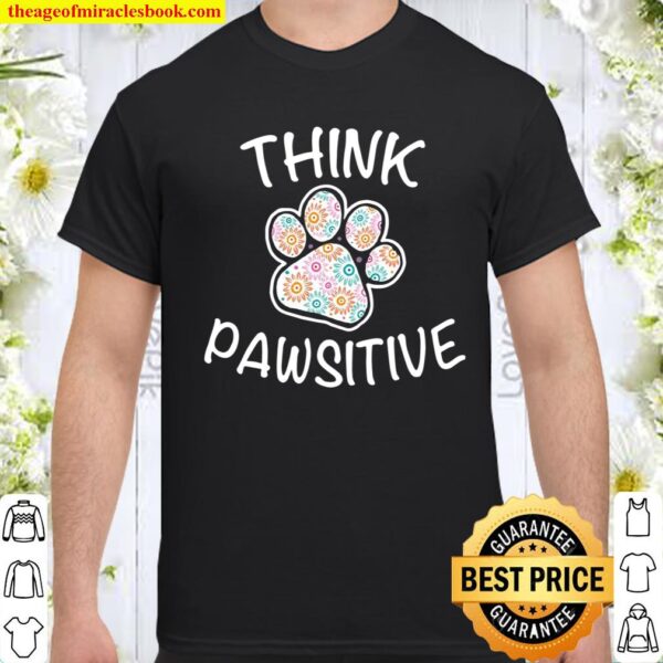 Cute Dog Pawprint Think Pawsitive Floral Gif Shirt