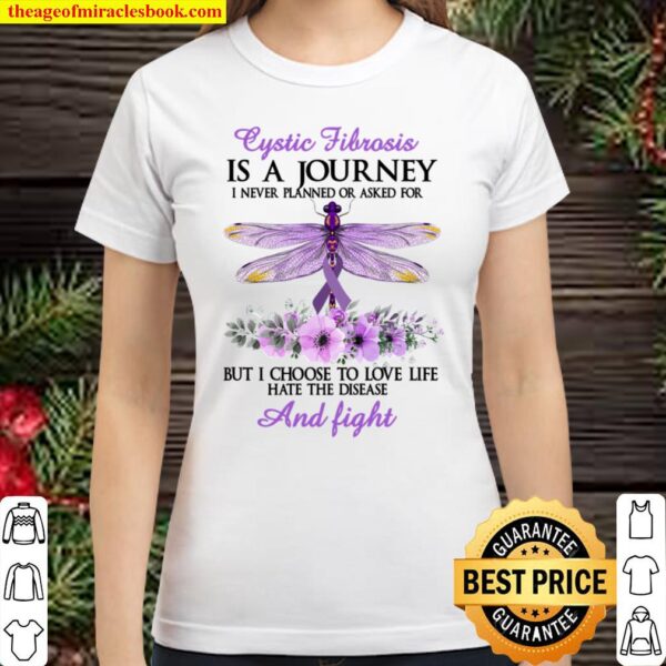 Cystic Fibrosis Is A Journey I Never PLanned Or Asked For But I Choose Classic Women T-Shirt