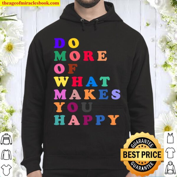 DO MORE OF WHAT MAKES YOU HAPPY MOTIVATIONAL Hoodie