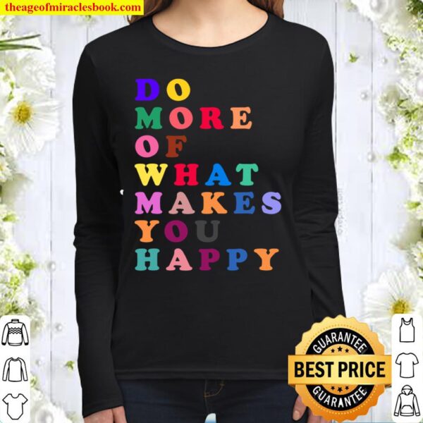 DO MORE OF WHAT MAKES YOU HAPPY MOTIVATIONAL Women Long Sleeved